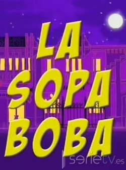 serie de TV La sopa boba